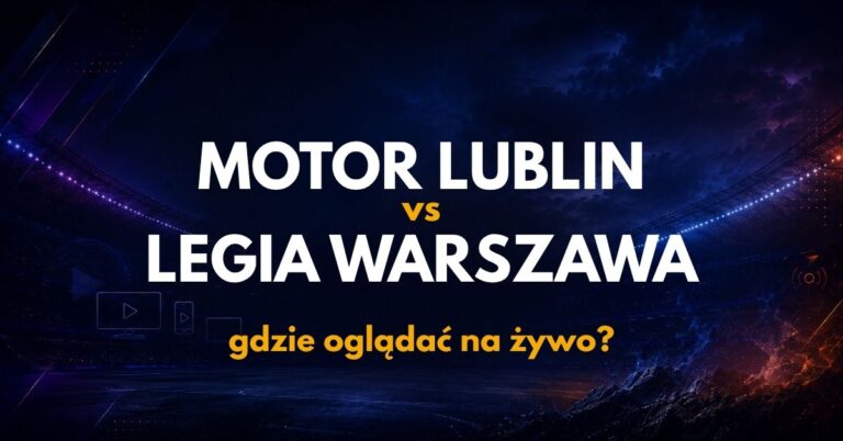 Motor Lublin – Legia Warszawa: gdzie oglądać na żywo za darmo? (01.09.26)