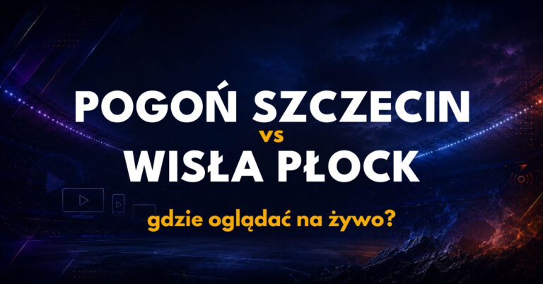 Pogoń Szczecin – Wisła Płock: gdzie oglądać na żywo za darmo? (07.09.26)