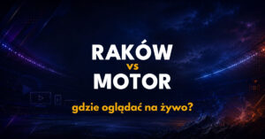 Raków Częstochowa – Motor Lublin: gdzie oglądać na żywo za darmo? (11.09.26)