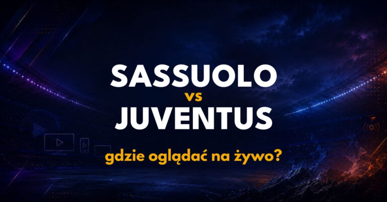 Sassuolo – Juventus: gdzie oglądać na żywo za darmo? (13.09.26)