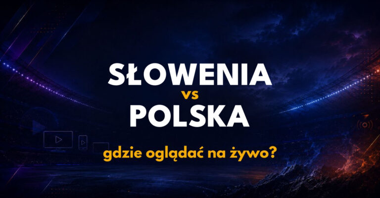 Słowenia – Polska: gdzie oglądać na żywo za darmo? (25.09.26)