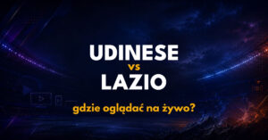 Udinese – Lazio: gdzie oglądać na żywo za darmo? (07.09.26)
