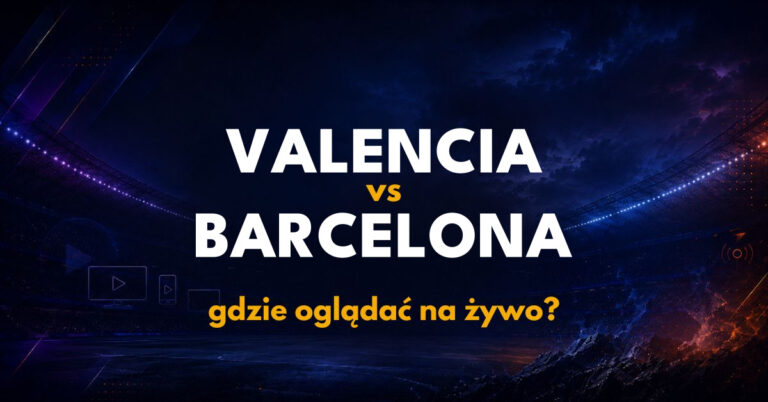 Valencia – Barcelona: gdzie oglądać na żywo za darmo? (06.09.26)