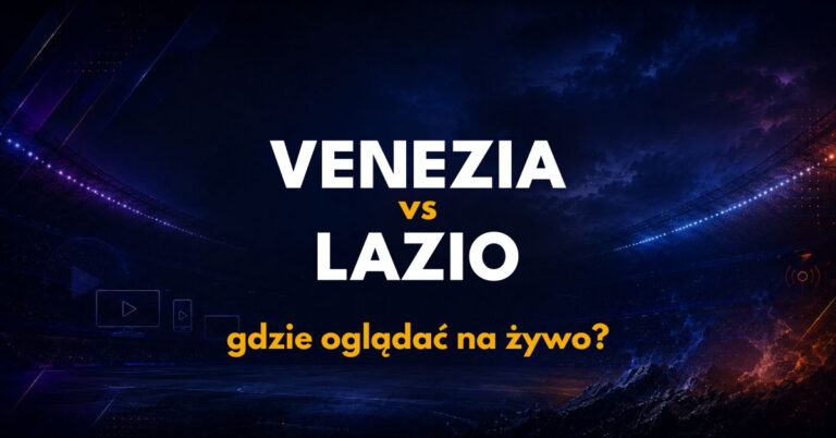 Venezia – Lazio: gdzie oglądać na żywo za darmo? (19.09.26)