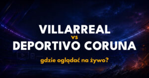 Villarreal – Deportivo La Coruna: gdzie oglądać na żywo za darmo? (05.09.26)