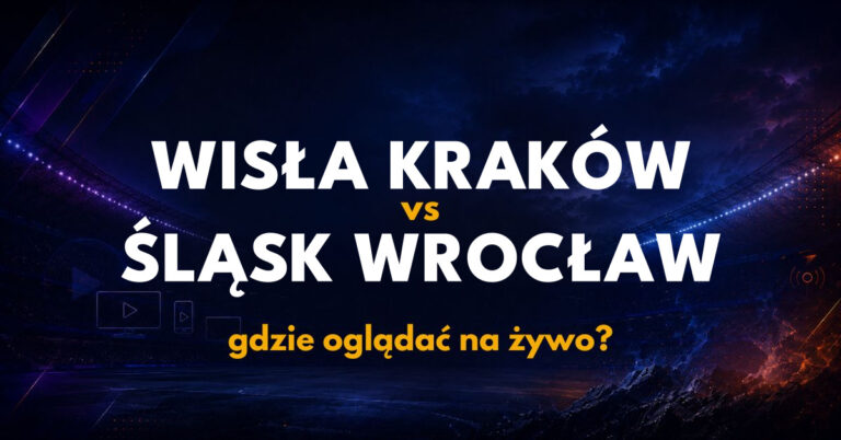 Wisła Kraków – Śląsk Wrocław: gdzie oglądać na żywo za darmo? (18.09.26)