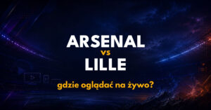 Arsenal – Lille: gdzie oglądać na żywo za darmo? (13.10.26)
