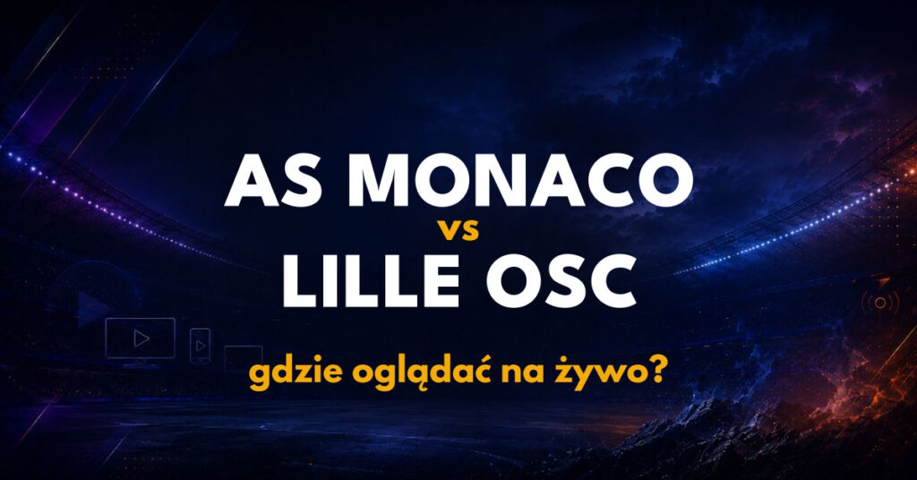 AS Monaco - Lille OSC: gdzie oglądać na żywo?