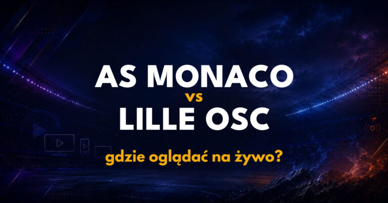 AS Monaco – Lille OSC: gdzie oglądać na żywo za darmo? (25.10.26)