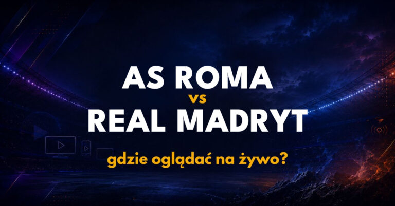 AS Roma – Real Madryt: gdzie oglądać na żywo za darmo? (14.10.26)