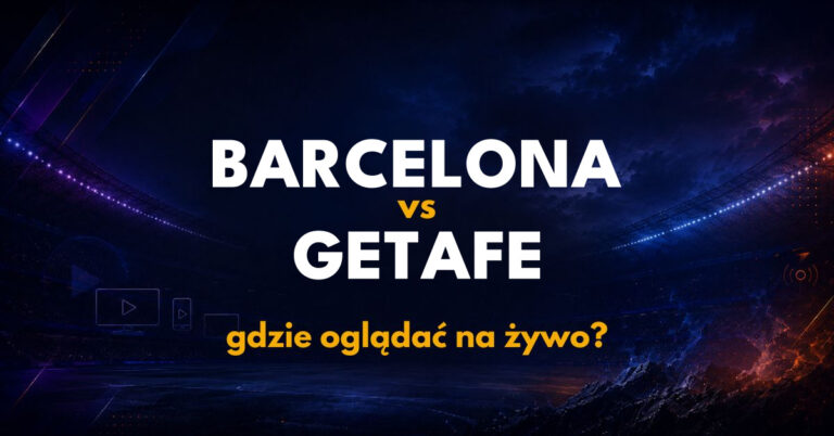 Barcelona – Getafe: gdzie oglądać na żywo za darmo? (10.10.26)