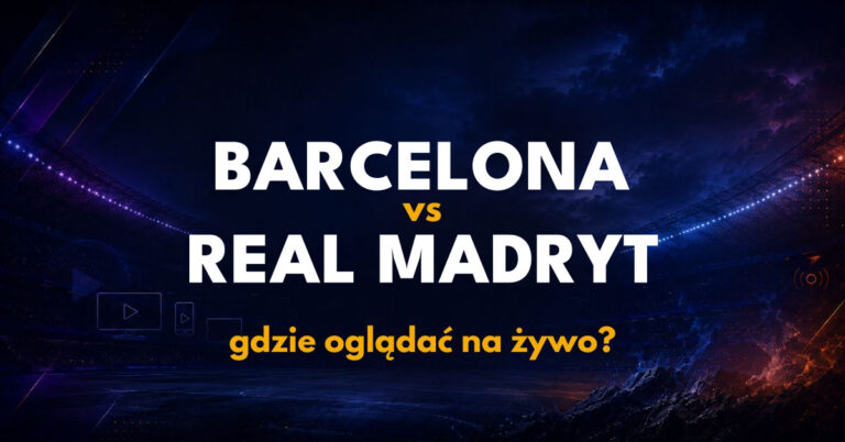 FC Barcelona – Real Madryt: gdzie oglądać na żywo za darmo? (25.10.26)