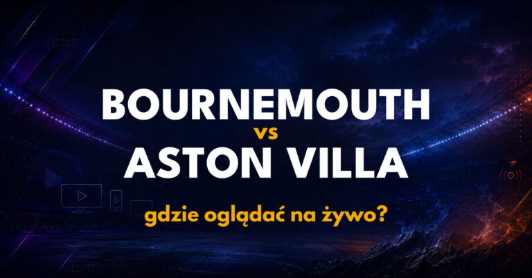 Bournemouth – Aston Villa: gdzie oglądać na żywo za darmo? (28.10.26)