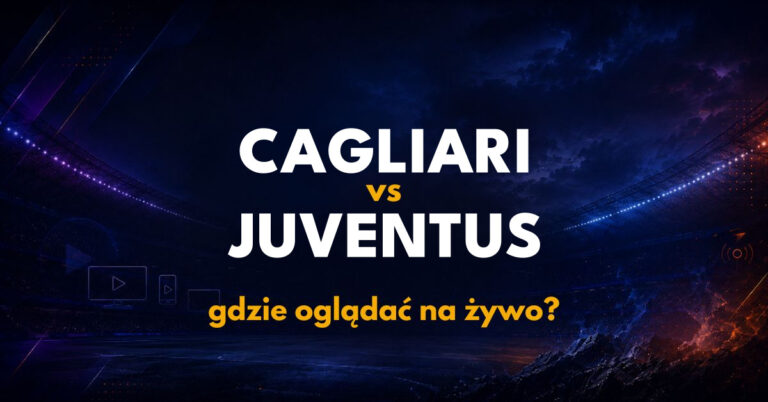 Cagliari – Juventus: gdzie oglądać na żywo za darmo? (11.10.26)