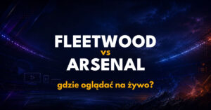 Fleetwood – Arsenal: gdzie oglądać na żywo za darmo? (27.10)