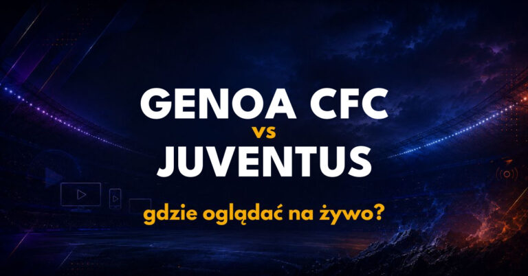Genoa – Juventus: gdzie oglądać na żywo za darmo? (28.10.26)