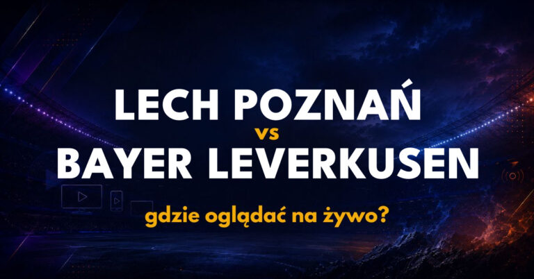 Lech Poznań – Bayer Leverkusen: gdzie oglądać na żywo za darmo? (15.10.26)