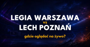 Legia Warszawa – Lech Poznań: gdzie oglądać na żywo za darmo? (25.10.26)