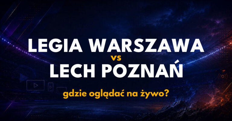 Legia Warszawa – Lech Poznań: gdzie oglądać na żywo za darmo? (25.10.26)