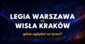 Legia Warszawa – Wisła Kraków: gdzie oglądać na żywo za darmo? (11.10.26)