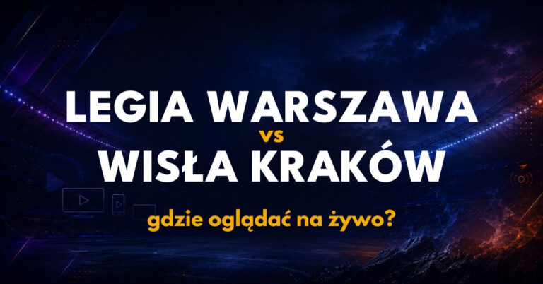 Legia Warszawa – Wisła Kraków: gdzie oglądać na żywo za darmo? (11.10.26)