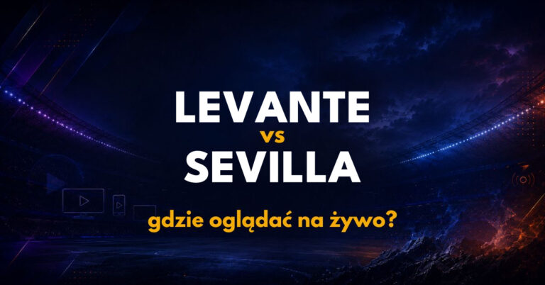 Levante – Sevilla: gdzie oglądać na żywo za darmo? (12.10.26)