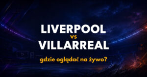 Liverpool – Villarreal: gdzie oglądać na żywo za darmo? (20.10.26)