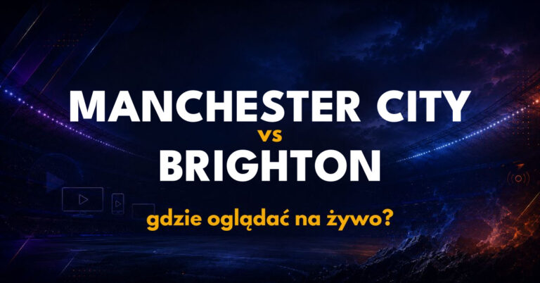 Manchester City – Brighton: gdzie oglądać na żywo za darmo? (28.10.26)