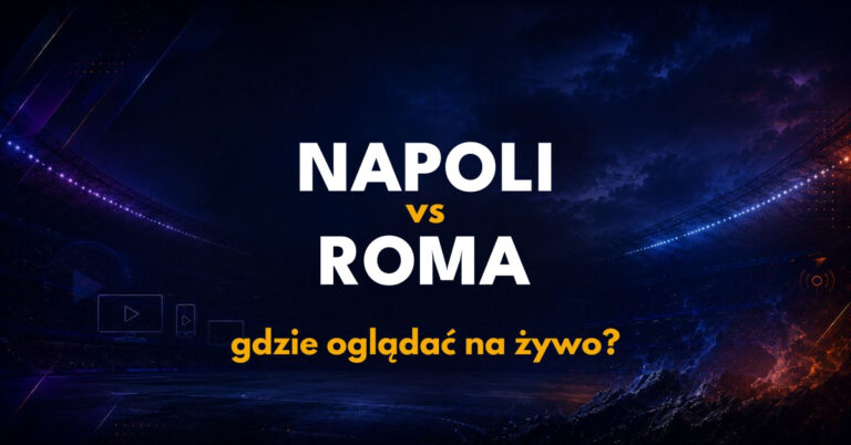 Napoli – AS Roma: gdzie oglądać na żywo? (24.10.26)