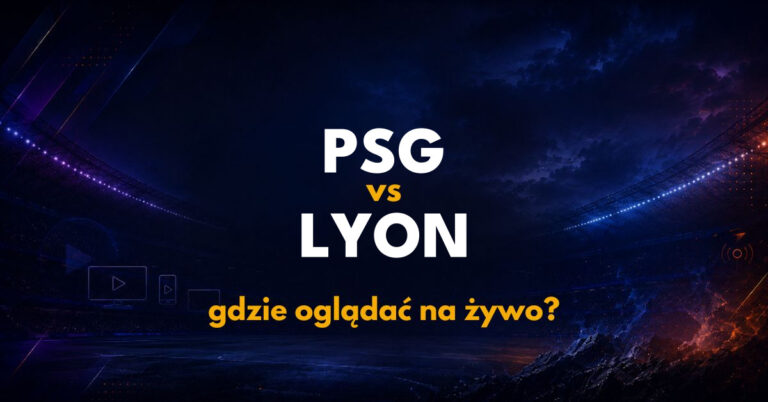 PSG – Lyon: gdzie oglądać na żywo za darmo? (26.10.26)