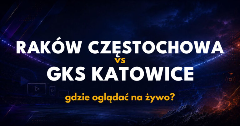 Raków Częstochowa – GKS Katowice: gdzie oglądać na żywo za darmo? (09.10.26)