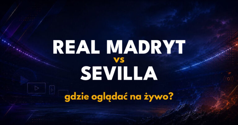 Real Madryt- Sevilla: gdzie oglądać na żywo za darmo? (18.10.26)
