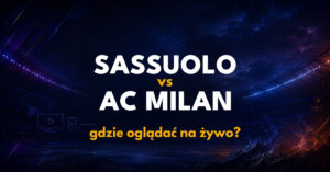 Sassuolo – AC Milan: gdzie oglądać na żywo za darmo? (11.10.26)