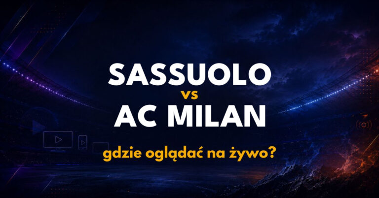 Sassuolo – AC Milan: gdzie oglądać na żywo za darmo? (11.10.26)