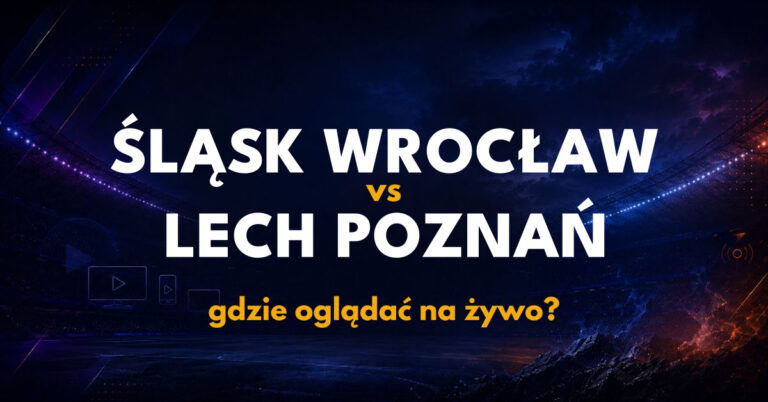 Śląsk Wrocław – Lech Poznań: gdzie oglądać na żywo za darmo? (10.10.26)
