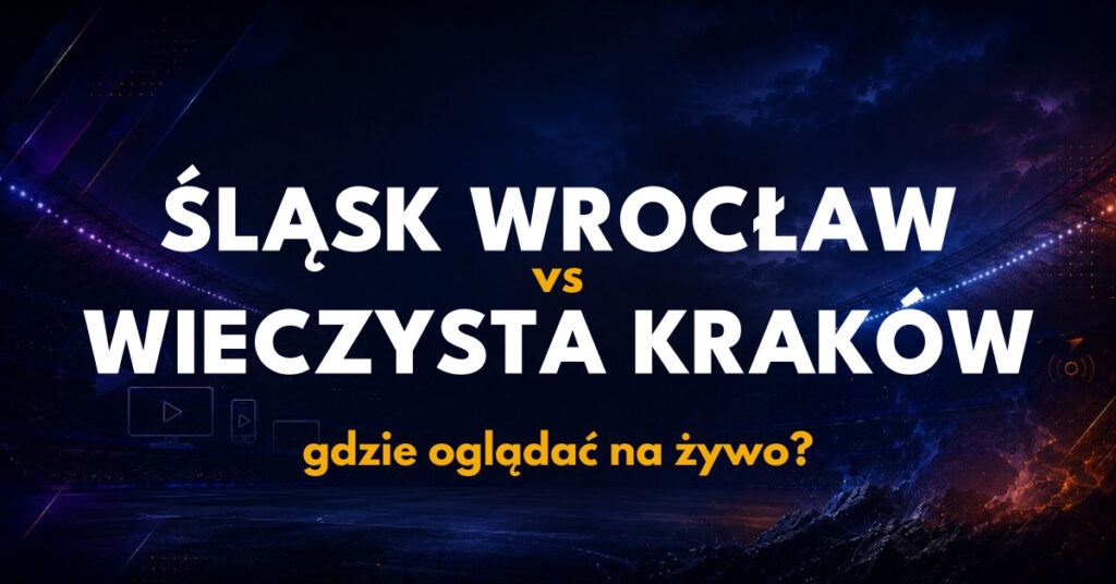Śląsk Wrocław - Wieczysta Kraków: gdzie oglądać na żywo?