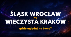 Śląsk Wrocław – Wieczysta Kraków: gdzie oglądać na żywo? (25.10.26)