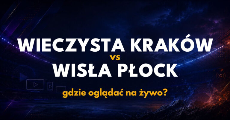 Wieczysta Kraków – Wisła Płock: gdzie oglądać na żywo za darmo? (09.10.26)