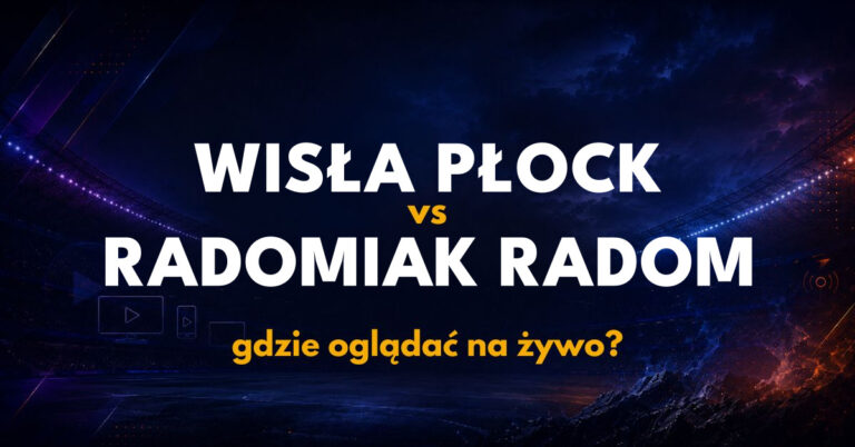 Wisła Płock – Radomiak Radom: gdzie oglądać na żywo za darmo? (19.10.26)